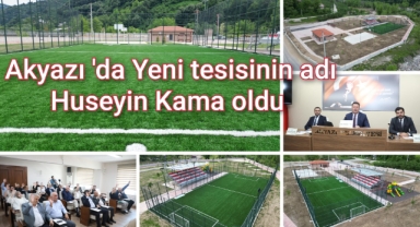 Akyazı’da yeni tesisin adı ‘Hüseyin Kama’ oldu 