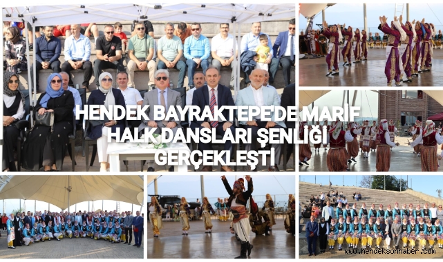 HENDEK BAYRAKTEPE’DE MAARİF HALK DANSLARI ŞENLİĞİ GERÇEKLEŞTİRİLDİ