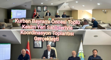 KURBAN BAYRAMI ÖNCESİ TOPLU KESİM YERİ SAHİPLERİYLE KOORDİNASYON TOPLANTISI YAPILDI