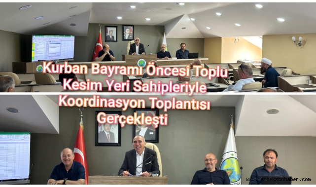 KURBAN BAYRAMI ÖNCESİ TOPLU KESİM YERİ SAHİPLERİYLE KOORDİNASYON TOPLANTISI YAPILDI