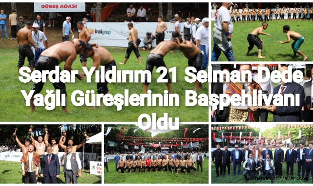 Serdar Yıldırım 21. Selman Dede Yağlı Güreşlerinin Başpehlivanı Oldu