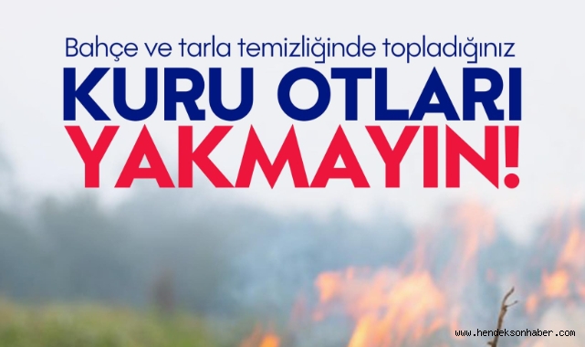 Hendek Belediyesi'nden Uyarı: "Bir Kıvılcım Her Şeyi Yok Eder!"