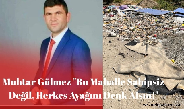 Muhtar Gülmez "Bu Mahalle Sahipsiz Değil, Herkes Ayağını Denk Alsın!
