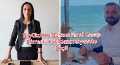 Büyükdere Muhtarı Emel Kasap ​Hizmete Odaklanın, Siyasete Değil