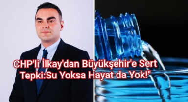 ​CHP'li İlkay'dan Büyükşehir'e Sert Tepki: 