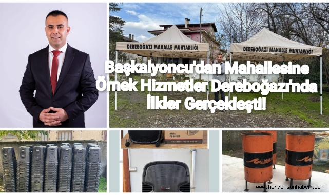 Muhtar Başkalyoncu'dan Mahallesine Örnek Hizmetler: Dereboğazı'nda İlkler Gerçekleşti!