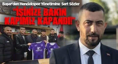 Başer'den Hendekspor Yönetimine  Sert Sözler: 