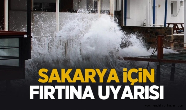 SAKARYA İÇİN FIRTINA UYARISI!