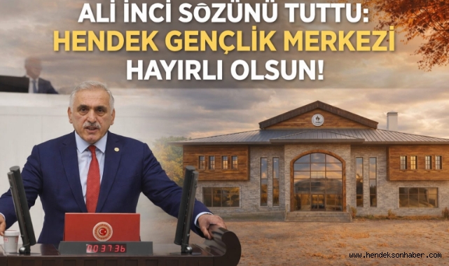ALİ İNCİ SÖZÜNÜ TUTTU: HENDEK GENÇLİK MERKEZİ HAYIRLI OLSUN!