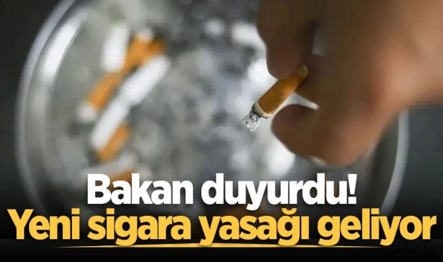 Bakan duyurdu! Yeni sigara yasağı geliyor
