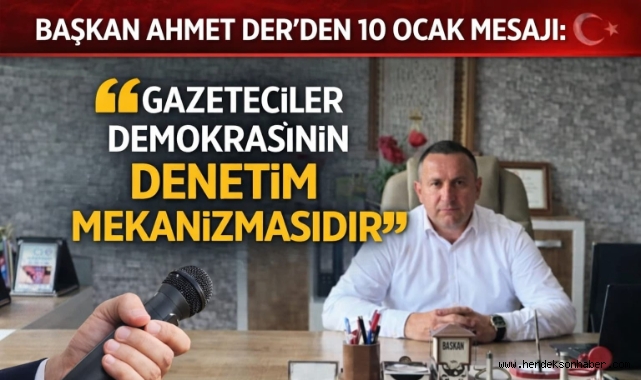 ​Başkan Ahmet Der’den 10 Ocak Mesajı: "Gazeteciler Demokrasinin Denetim Mekanizmasıdır"