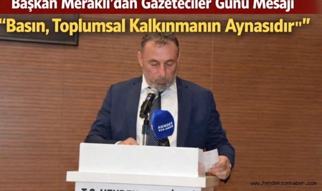 Başkan Meraklı’dan Gazeteciler Günü Mesajı  ​"Basın, Toplumsal Kalkınmanın Aynasıdır