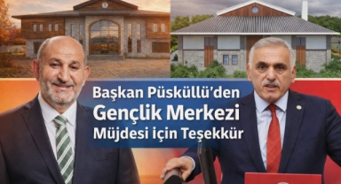 Başkan Püsküllü’den Gençlik Merkezi Müjdesi İçin Teşekkür