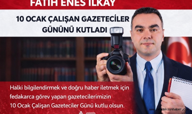 Fatih Enes İlkay 10 Ocak Çalışan Gazeteciler Gününü Kutladı