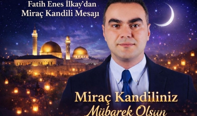 ​Fatih Enes İlkay’dan Miraç Kandili Mesajı