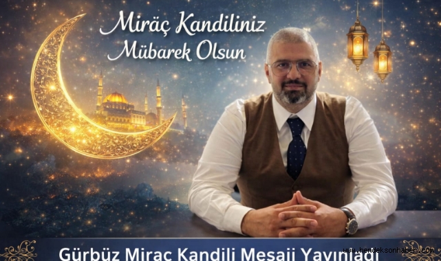 Gürbüz Miraç Kandili Mesajı Yayınladı