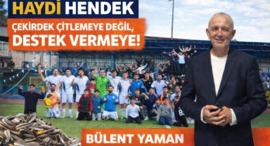 Haydi Hendek ​Çekirdek Çitlemeye Değil, Destek Vermeye!