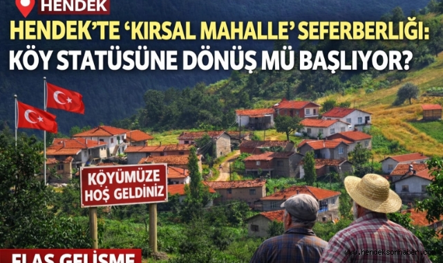 Hendek'te "Kırsal Mahalle" Seferberliği: Köy Statüsüne Dönüş Mü Başlıyor?