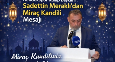 Hendekspor Başkanı Sadettin Meraklı’dan Miraç Kandili Mesajı