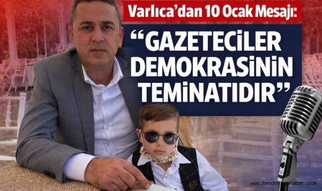 Varlıca’dan 10 Ocak Mesajı: "Gazeteciler Demokrasinin Teminatıdır"