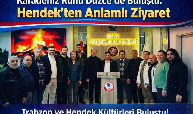 ​Karadeniz Ruhu Düzce’de Buluştu: Hendek’ten Anlamlı Ziyaret