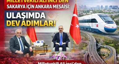 MİLLETVEKİLİ İNCİ’DEN SAKARYA İÇİN ANKARA MESAİSİ: ULAŞIMDA DEV ADIMLAR!