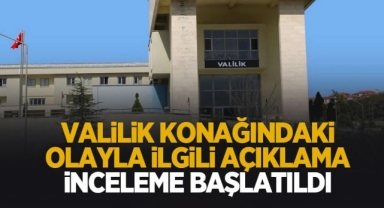 Valilik Konağı'ndaki olayla ilgili açıklama