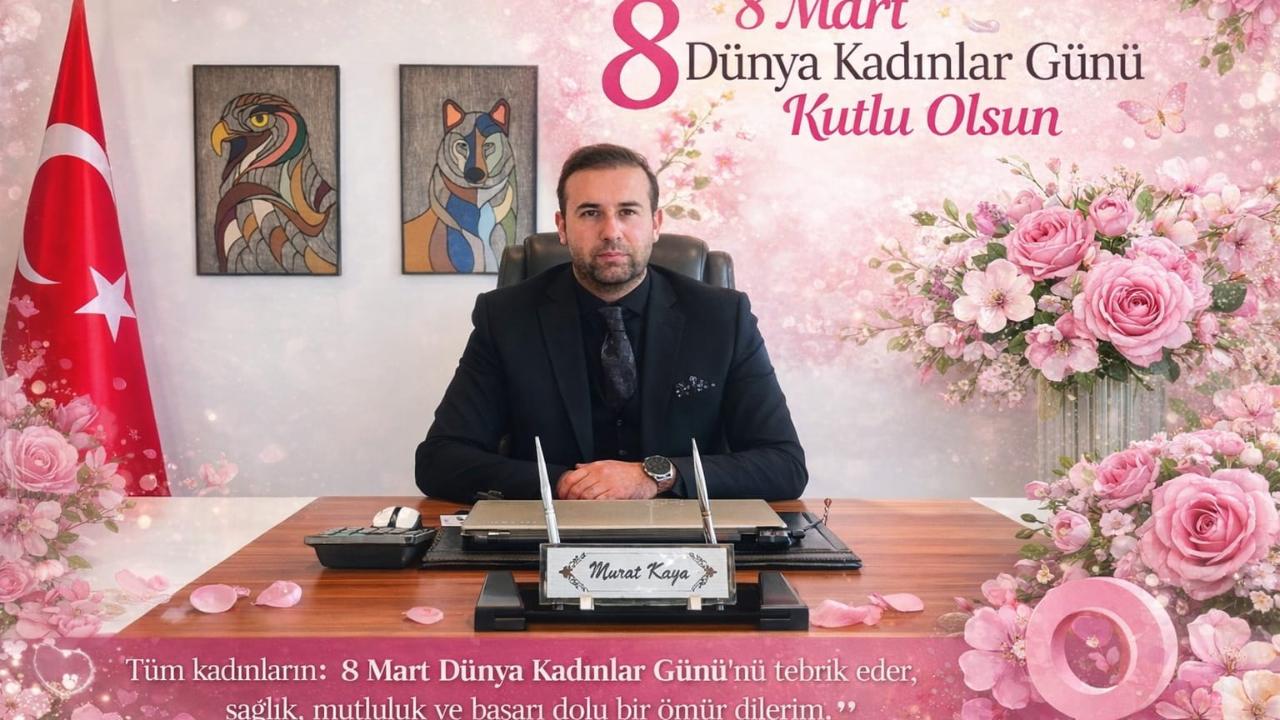 MURAT KAYA 8 MART DÜNYA KADINLAR GÜNÜNÜ KUTLADI