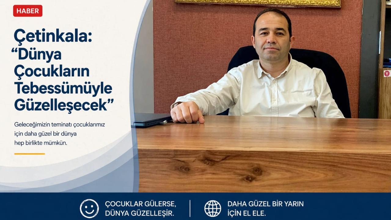 Çetinkala Dünya Çocukların Tebessümüyle Güzelleşecek"