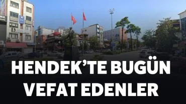 29 Nisan 2026 Çarşamba  Hendek'te Bugün Vefat Edenler