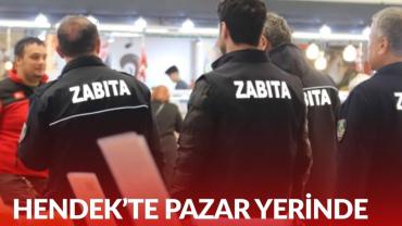 HENDEK’TE PAZAR YERİNDE DENETİMLER SÜRÜYOR