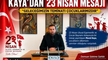KAYA’DAN 23 NİSAN MESAJI EGEMENLİK VE BAĞIMSIZLIĞIN SİMGESİ