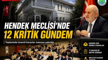 HENDEK MECLİSİ 12 GÜNDEM MADDESİYLE  TOPLANIYOR