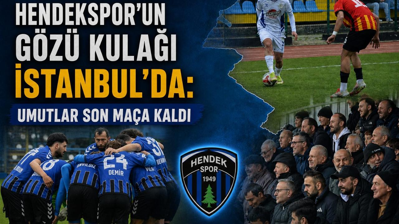 Hendekspor’un Gözü Kulağı İstanbul’da Umutlar Son Maça Kaldı