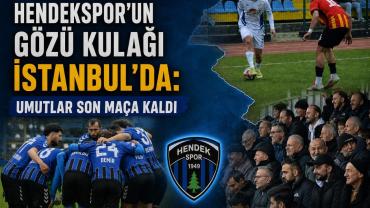 Hendekspor’un Gözü Kulağı İstanbul’da Umutlar Son Maça Kaldı