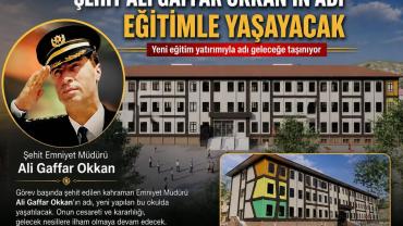 Şehit Ali Gaffar Okkan’ın Adı Eğitimle Yaşayacak