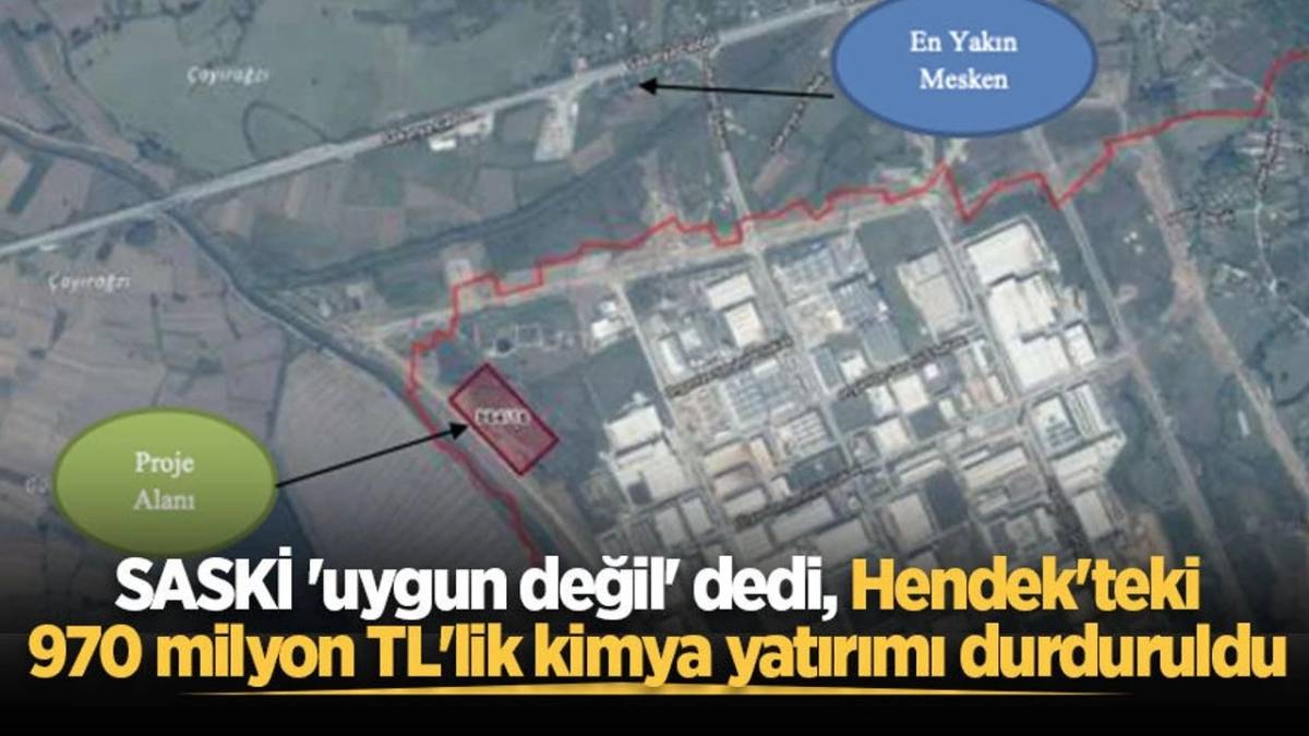 Hendek'teki 970 milyon TL'lik kimya yatırımı durduruldu