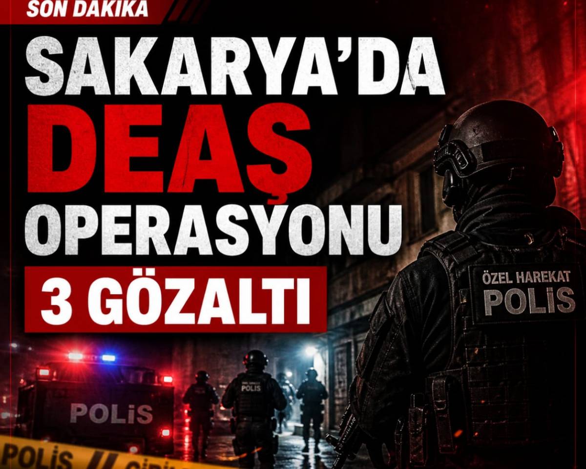 SAKARYA’DA DEAŞ OPERASYONU: 3 GÖZALTI