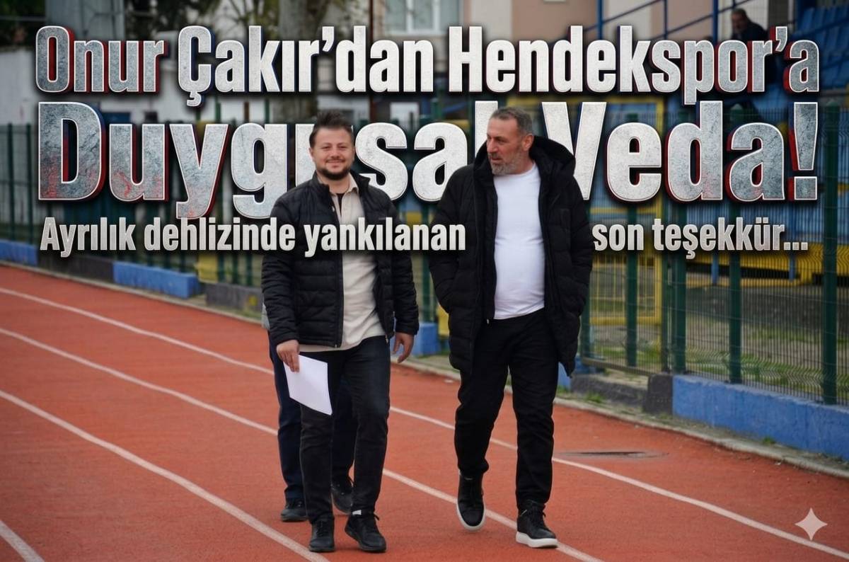 Onur Çakır’dan Hendekspor’a Duygusal Veda!